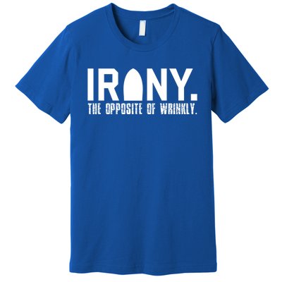 Irony: The Opposite Of Wrinkly Funny Sarcastic Wordplay Pun Funny Gift Premium T-Shirt