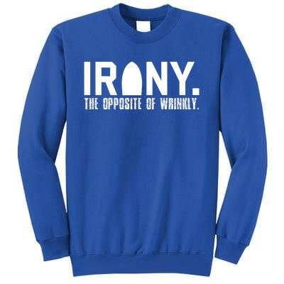 Irony: The Opposite Of Wrinkly Funny Sarcastic Wordplay Pun Funny Gift Tall Sweatshirt