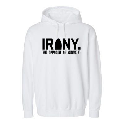 Irony: The Opposite Of Wrinkly Funny Sarcastic Wordplay Pun Funny Gift Garment-Dyed Fleece Hoodie