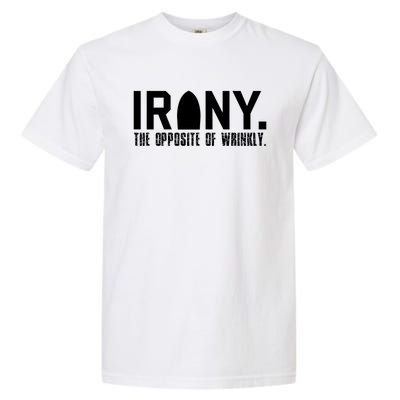 Irony: The Opposite Of Wrinkly Funny Sarcastic Wordplay Pun Funny Gift Garment-Dyed Heavyweight T-Shirt