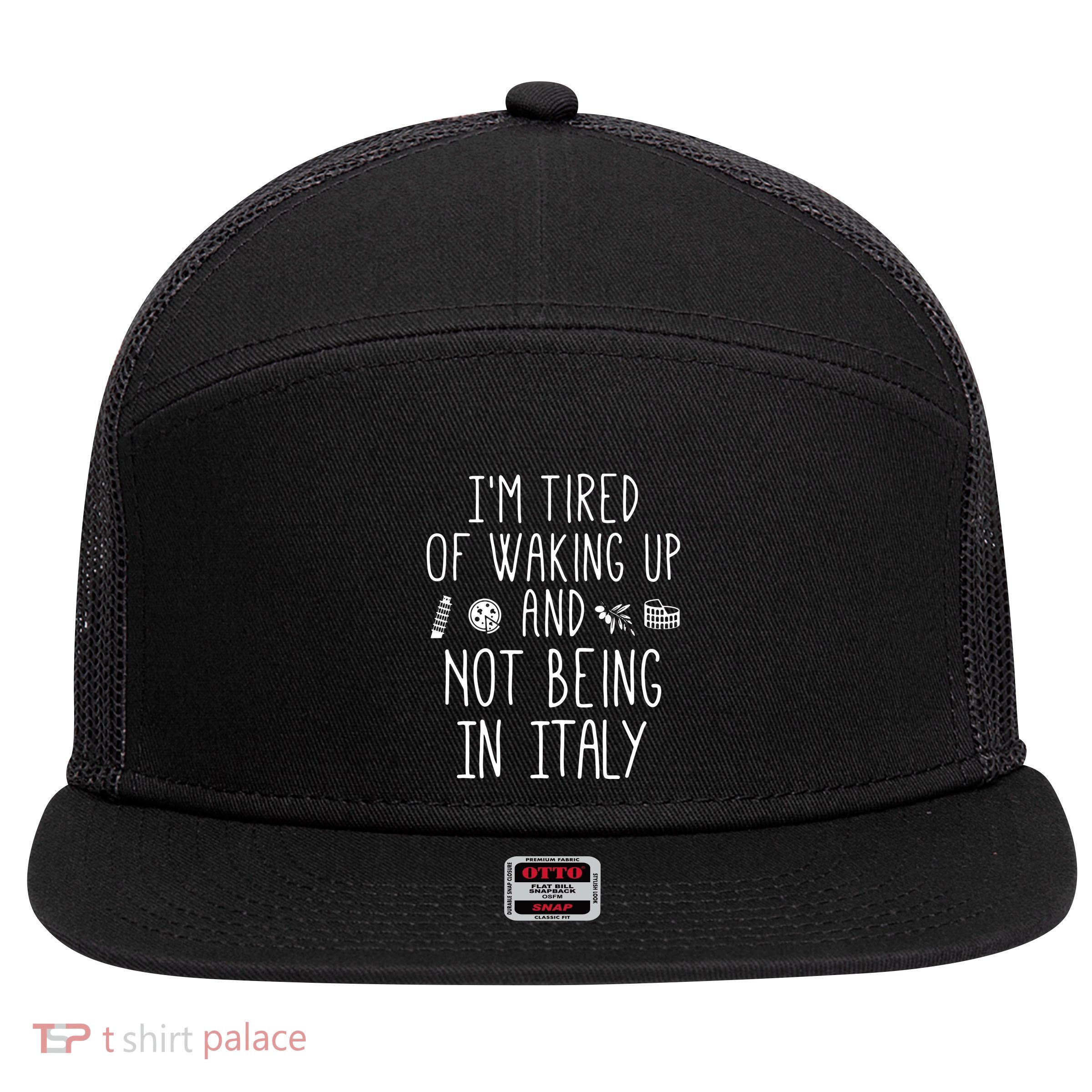 Im Tired Of Waking Up And Not Being In Italy Italian 7 Panel Mesh Trucker Snapback Hat