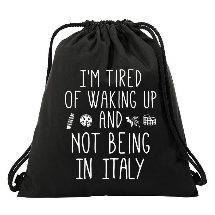 Im Tired Of Waking Up And Not Being In Italy Italian Drawstring Bag