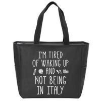 Im Tired Of Waking Up And Not Being In Italy Italian Zip Tote Bag