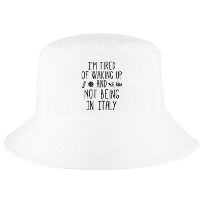 Im Tired Of Waking Up And Not Being In Italy Italian Cool Comfort Performance Bucket Hat