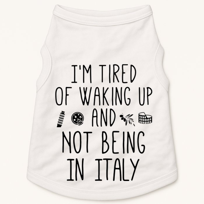 Im Tired Of Waking Up And Not Being In Italy Italian Doggie Tank