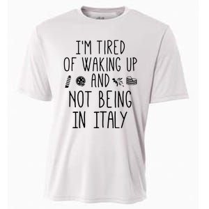 Im Tired Of Waking Up And Not Being In Italy Italian Cooling Performance Crew T-Shirt