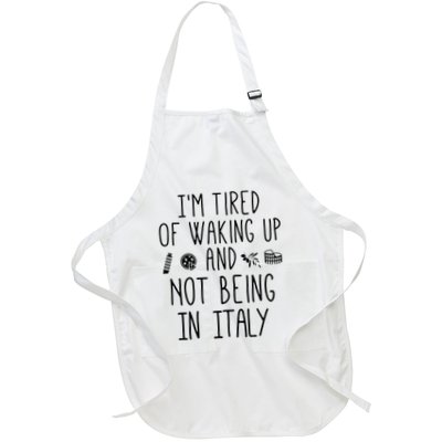 Im Tired Of Waking Up And Not Being In Italy Italian Apron