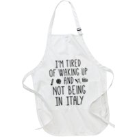 Im Tired Of Waking Up And Not Being In Italy Italian Apron