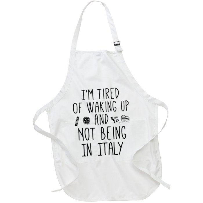 Im Tired Of Waking Up And Not Being In Italy Italian Apron