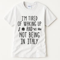 Im Tired Of Waking Up And Not Being In Italy Italian Tall T-Shirt