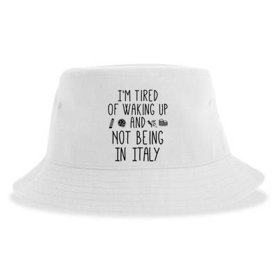 Im Tired Of Waking Up And Not Being In Italy Italian Sustainable Bucket Hat