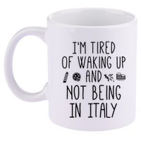 Im Tired Of Waking Up And Not Being In Italy Italian 11oz C Handle Ceramic Mug