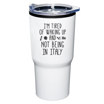 Im Tired Of Waking Up And Not Being In Italy Italian Tumbler