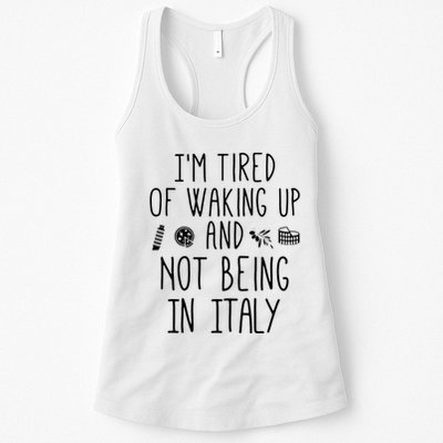 Im Tired Of Waking Up And Not Being In Italy Italian Womens Tank Top