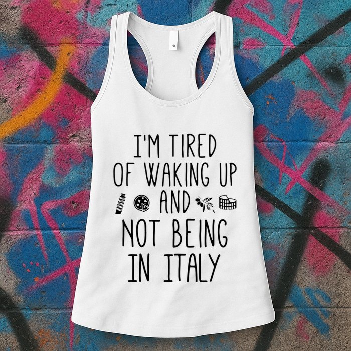 Im Tired Of Waking Up And Not Being In Italy Italian Womens Tank Top