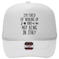 Im Tired Of Waking Up And Not Being In Italy Italian Trucker Hat