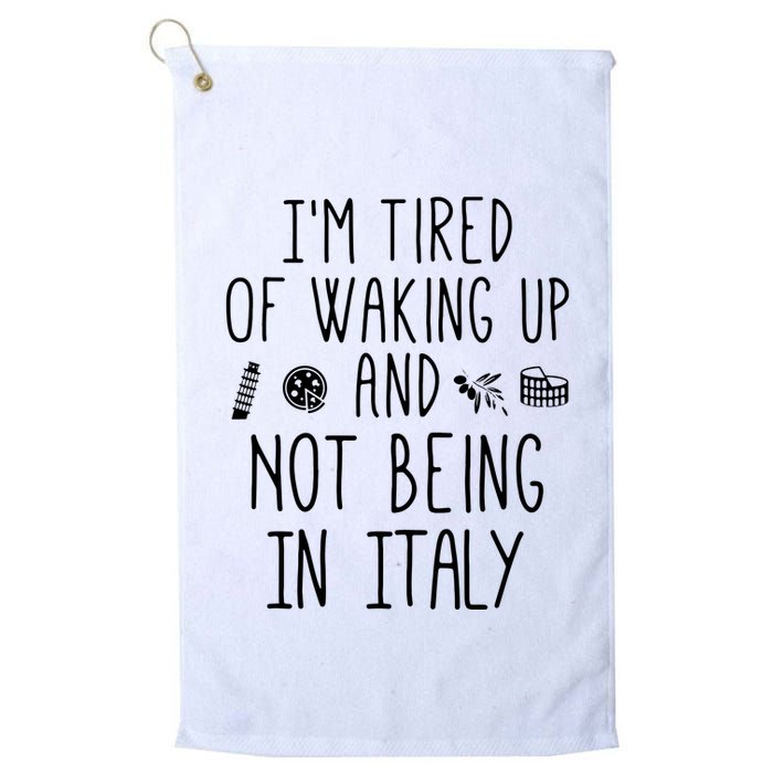 Im Tired Of Waking Up And Not Being In Italy Italian Golf Towel