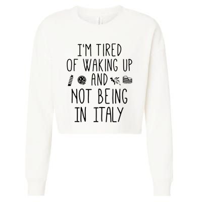 Im Tired Of Waking Up And Not Being In Italy Italian Cropped Pullover Crew