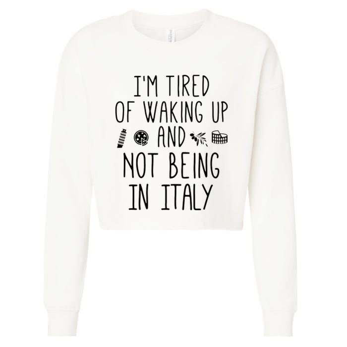 Im Tired Of Waking Up And Not Being In Italy Italian Cropped Pullover Crew