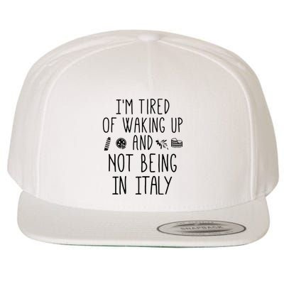 Im Tired Of Waking Up And Not Being In Italy Italian Wool Snapback Cap