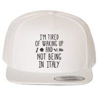 Im Tired Of Waking Up And Not Being In Italy Italian Wool Snapback Cap