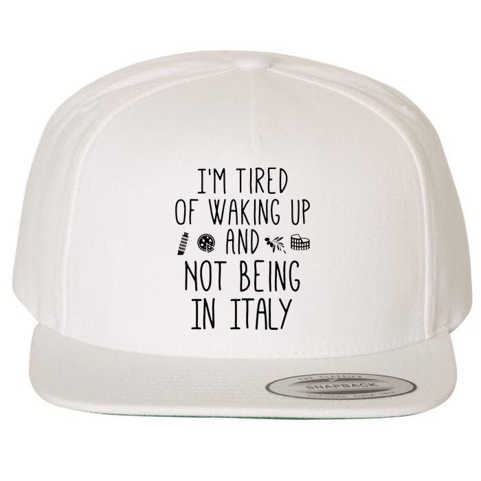 Im Tired Of Waking Up And Not Being In Italy Italian Wool Snapback Cap
