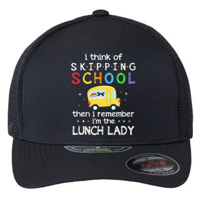 I Think Of Skipping School I Remember Im Lunch Lady Flexfit Unipanel Trucker Cap