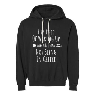 I’m Tired of Waking Up and Not Being In Greece Funny Greek Garment-Dyed Fleece Hoodie