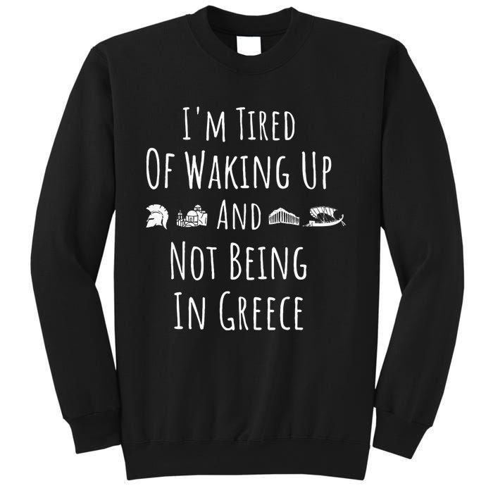 I’m Tired of Waking Up and Not Being In Greece Funny Greek Sweatshirt