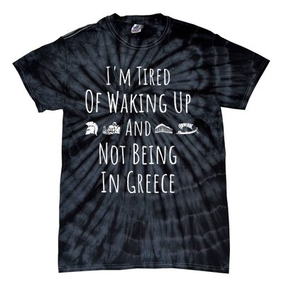 I’m Tired of Waking Up and Not Being In Greece Funny Greek Tie-Dye T-Shirt