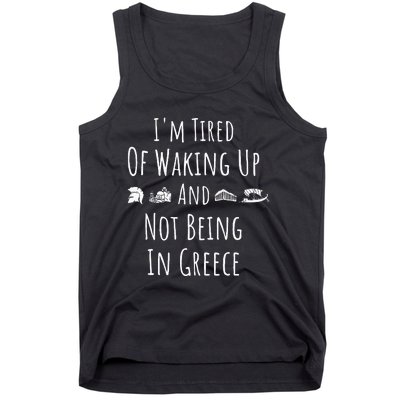 I’m Tired of Waking Up and Not Being In Greece Funny Greek Tank Top