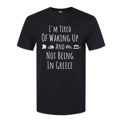 I’m Tired of Waking Up and Not Being In Greece Funny Greek Softstyle CVC T-Shirt