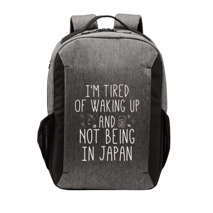 I’M Tired Of Waking Up And Not Being In Japan Japanese Vector Backpack