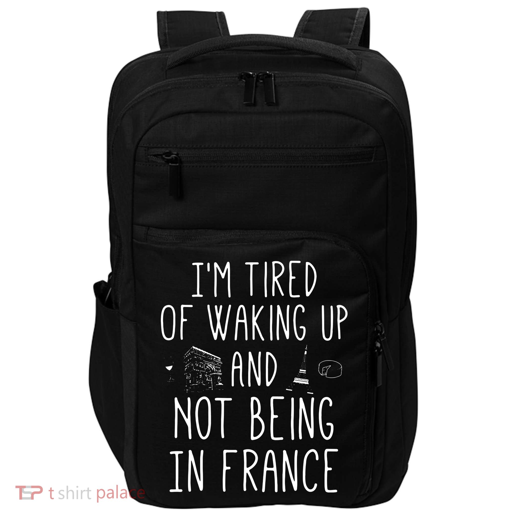 Im Tired Of Waking Up And Not Being In France Cute French Impact Tech Backpack