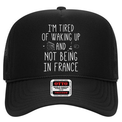 Im Tired Of Waking Up And Not Being In France Cute French Trucker Hat