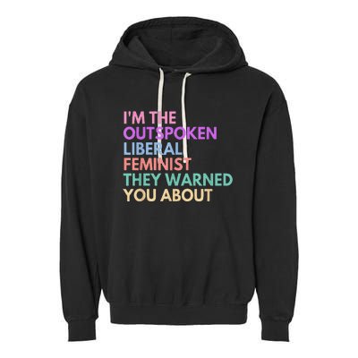 Im The Outspoken Liberal Feminist Political Power Garment-Dyed Fleece Hoodie