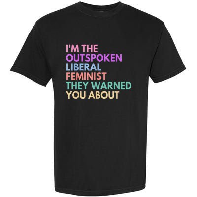 Im The Outspoken Liberal Feminist Political Power Garment-Dyed Heavyweight T-Shirt