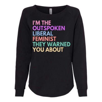 Im The Outspoken Liberal Feminist Political Power Womens California Wash Sweatshirt