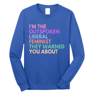 Im The Outspoken Liberal Feminist Political Power Long Sleeve Shirt