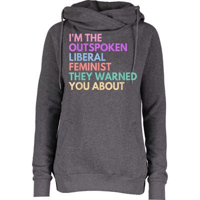 Im The Outspoken Liberal Feminist Political Power Womens Funnel Neck Pullover Hood