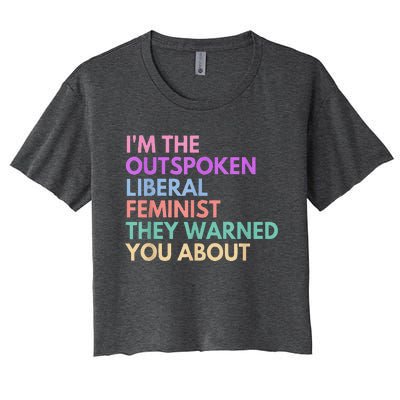 Im The Outspoken Liberal Feminist Political Power Women's Crop Top Tee