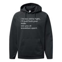 IM Too Old To Fight ILl Just Fuck Your Mom See You At Break Performance Fleece Hoodie