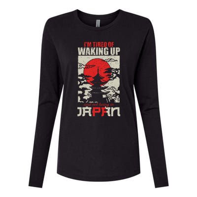 IM Tired Of Waking Up And Not Being In Japan Japanese Womens Cotton Relaxed Long Sleeve T-Shirt