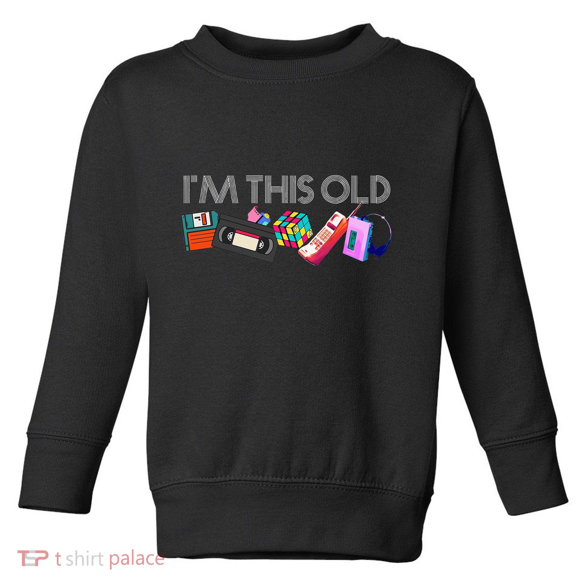 Im This Old 80s Technology Icons 1980s Birthday Toddler Sweatshirt