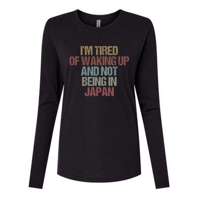 I’M Tired Of Waking Up And Not Being In Japan Funny Japanese Gift Womens Cotton Relaxed Long Sleeve T-Shirt