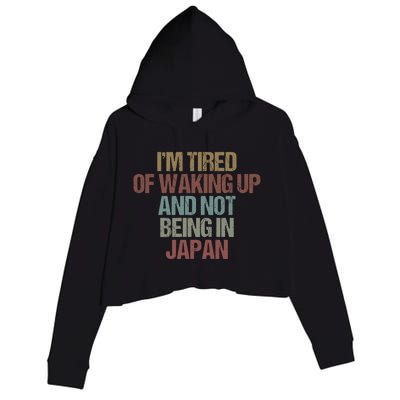 I’M Tired Of Waking Up And Not Being In Japan Funny Japanese Gift Crop Fleece Hoodie