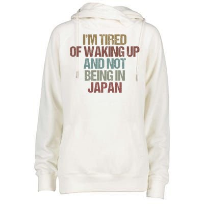 I’M Tired Of Waking Up And Not Being In Japan Funny Japanese Gift Womens Funnel Neck Pullover Hood