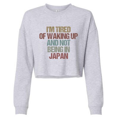 I’M Tired Of Waking Up And Not Being In Japan Funny Japanese Gift Cropped Pullover Crew