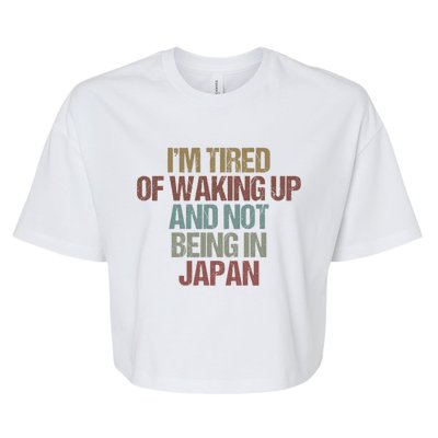 I’M Tired Of Waking Up And Not Being In Japan Funny Japanese Gift Bella+Canvas Jersey Crop Tee