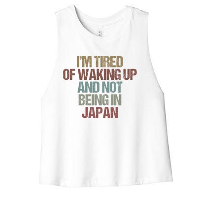 I’M Tired Of Waking Up And Not Being In Japan Funny Japanese Gift Women's Racerback Cropped Tank